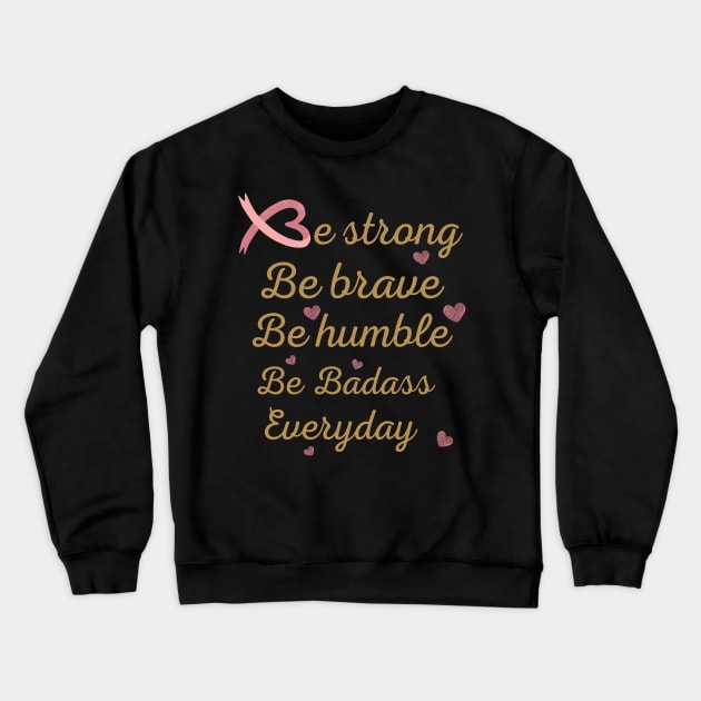 Idea gift of cancer awareness , be strong be brave be humble tees, encouragement for cancer patients, cancer patients gift ideas, inspiration quotes Crewneck Sweatshirt by Maroon55